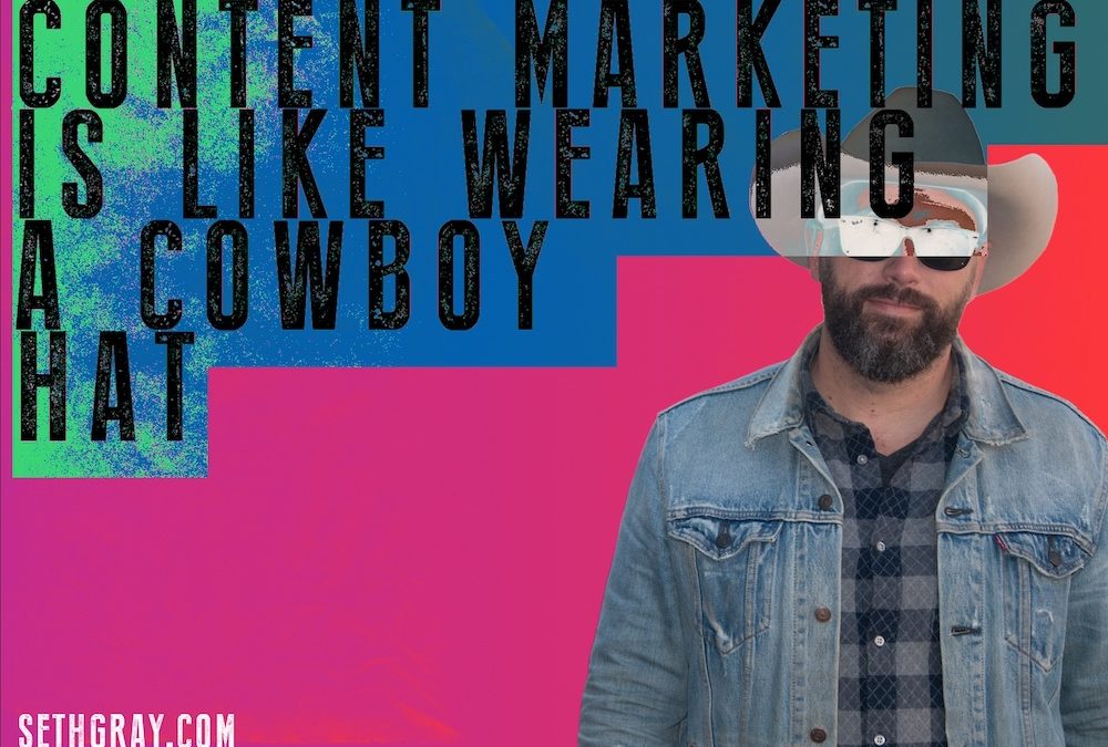 How Content Marketing is Like Wearing A Cowboy Hat